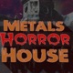 MetalsHorrorHouse