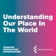 Understanding Our Place In The World