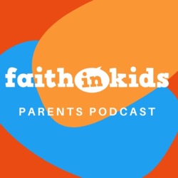 Faith In Parents #140 | Growing Up: God's Good Story