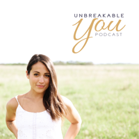 The Unbreakable You Podcast podcast
