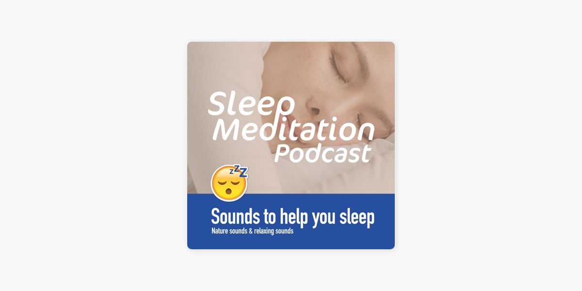 faglært Utrolig lov Sleep Meditation Podcast 😴Relaxing Sounds To Helps You Sleep, ASMR Sleep  Triggers & Sleep Sounds on Apple Podcasts