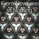 From Nowhere to Nothing