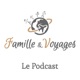 Famille & Voyages, le podcast - Le voyage en famille