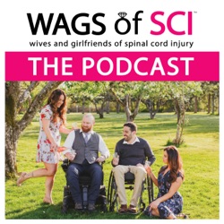 WAGS of SCI: The Podcast – Ep. 133 – As A WAG, What Do You Wish More People Knew? (NEW For 2024)