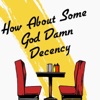 How About Some God Damn Decency artwork