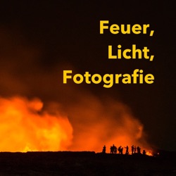 Der &#039;Feuer, Licht und Fotografie&#039; Podcast