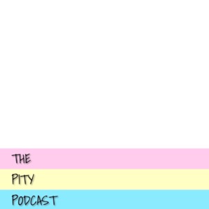The Pity Podcast