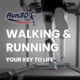 Walking and running, your key to life!