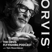 The Orvis Fly-Fishing Podcast - Tom Rosenbauer, The Orvis Company