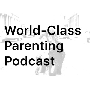 World-Class Parenting Podcast