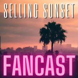 Selling Sunset Fancast: End of series 3 chat (Ep7&8)