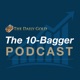 The 10-Bagger Podcast