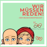 WIR MÜSSEN REDEN! Der Beziehungspodcast podcast