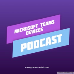 Microsoft Teams Devices Podcast – Episode 05