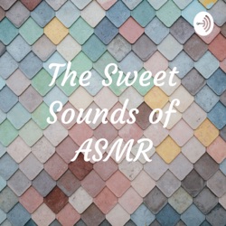 The Sweet Sounds of ASMR