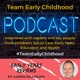 #TeamEarlyChildhood - The Podcasts