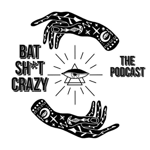 Bat Shit Crazy: The Podcast