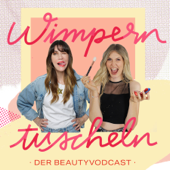 Wimperntuscheln – Der BeautyVodcast - Susanne Krammer, Jannah Fischer