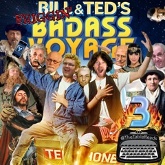 133 - Bill & Ted's Friggin' Badass Voyage, Part 3