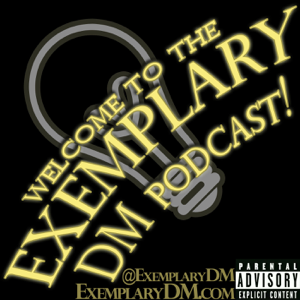 THE EXEMPLARY DM PODCAST podcast