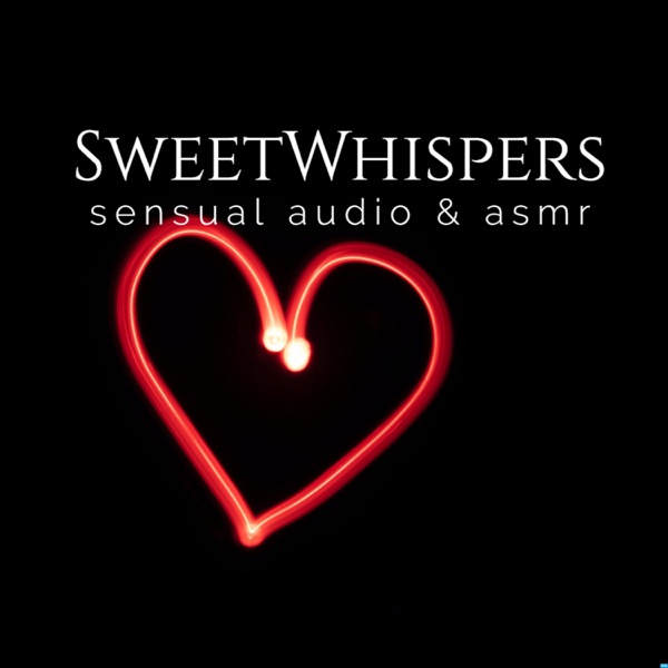 600px x 600px - SweetWhispers Sensual ASMR Podcast | Podcast on UP Audio