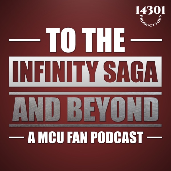 To The Infinity Saga and Beyond: A Marvel Fan Podcast Artwork