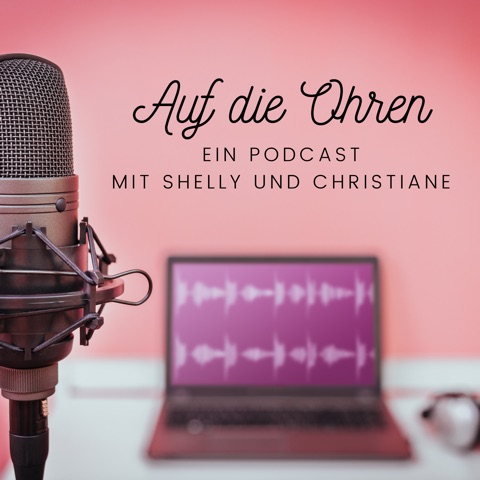 Auf die Ohren - Ein Podcast mit Shelly und Christiane