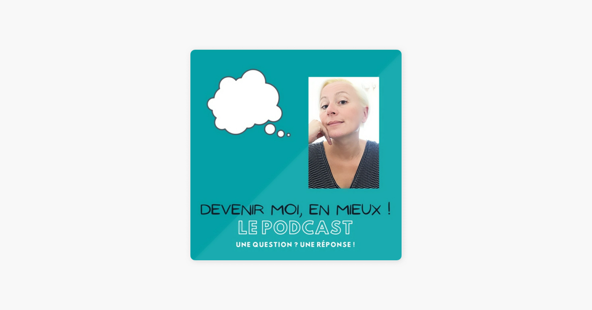 ‎Devenir MOI, En Mieux ! Une Question ? Une Réponse ! : Ep. #8 Comment ...