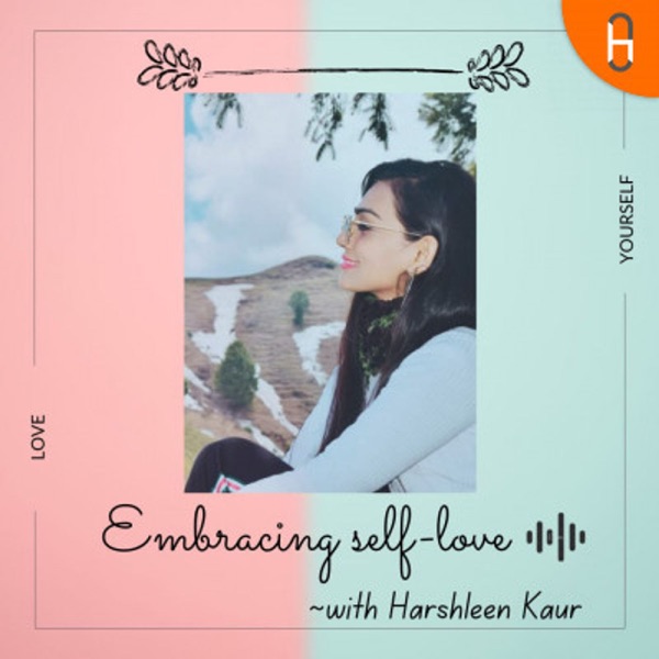 Embracing self-love - with Harshleen Kaur Artwork