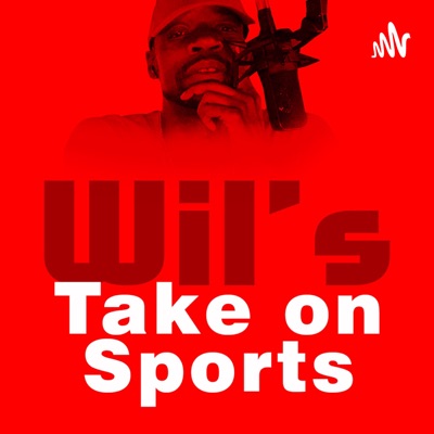 Wil’s Take on Sports Wil’s Take on Sports