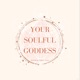 Your Soulful Goddess