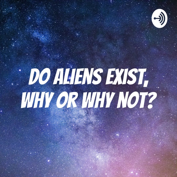 Do Aliens exist, why or why not? Artwork