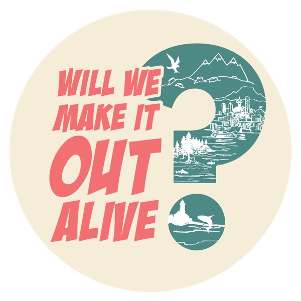 Will We Make It Out Alive? Artwork