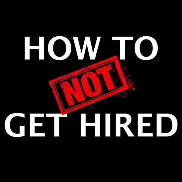 How to NOT Get Hired Image