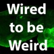 Wired to be Weird