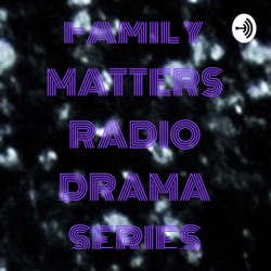 FAMILY MATTERS RADIO DRAMA SERIES