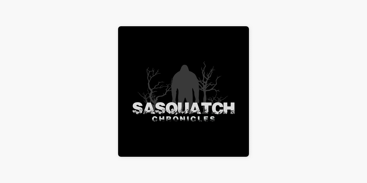 â žsasquatch Chronicles On Apple Podcasts â žsasquatch Chronicles On Apple Podcasts