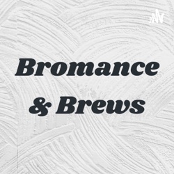 Bromance and Brews Ep.1