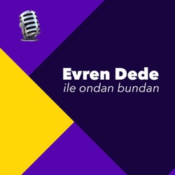 Evren Dede ile ondan bundan