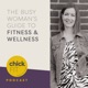 The Busy Woman's Guide to Fitness and Wellness Podcast