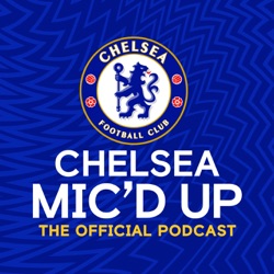 Chelsea Mic'd Up: The Official Chelsea FC Podcast