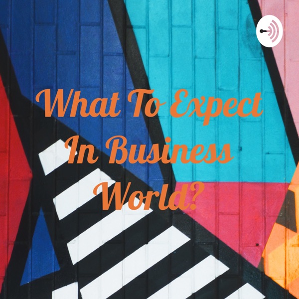What To Expect In Business World? Artwork