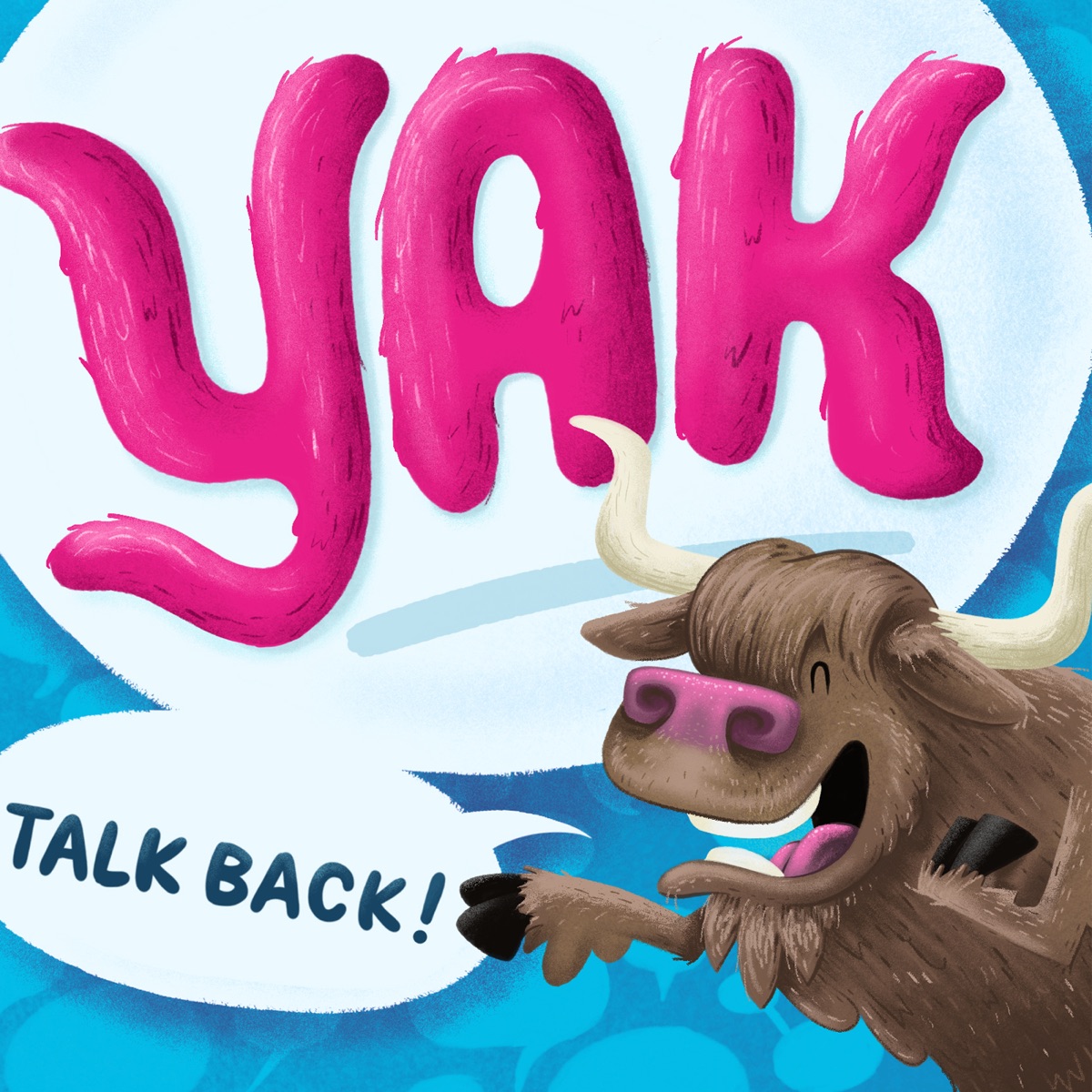 To talk back. Smile Yak. Big talking Yak.