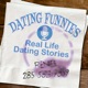Dating Funnies - Actual stories of dating