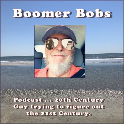 Boomer Bob's Podcast Boomer Bob's Podcast