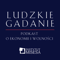 Ludzkie gadanie. Podkast o ekonomii i wolności podcast