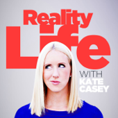 Reality Life with Kate Casey - Kate Casey