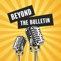 Beyond the Bulletin Podcast podcast