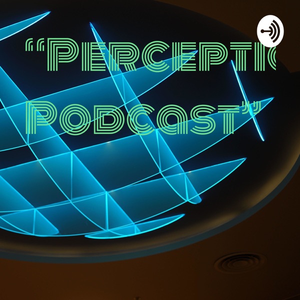 “Perceptionist Podcast” Artwork