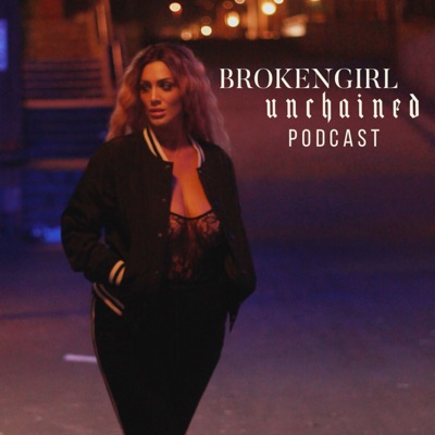 BrokenGirl Unchained Podcast BrokenGirl Unchained Podcast